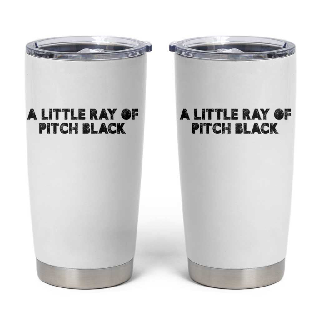 A Little ray of Pitch Black Tumbler Cup Sarcasm Halloween Dark Humor - Wonder Print Shop