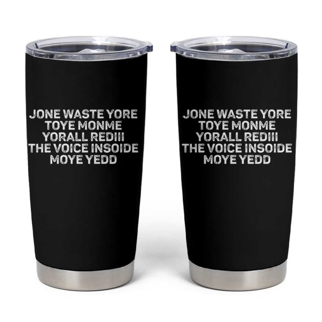 Funny Lyrics Tumbler Cup Jone Waste Yore Toye Toye Monme Yorall Rediii
