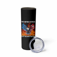Funny Bald Eagle 4th of July Skinny Tumbler The Metric System Cant Measure Freedom American Flag - Wonder Print Shop