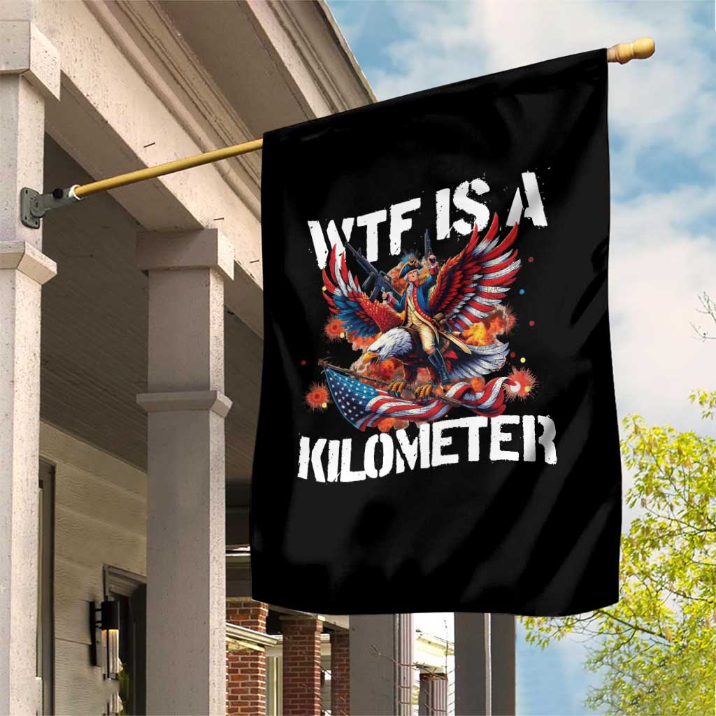 Funny 4th Of July WTF Is A Kilometer Garden Flag USA Meme Founding Father Patriotic - Wonder Print Shop