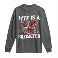 Funny 4th Of July WTF Is A Kilometer Long Sleeve Shirt USA Meme Founding Father Patriotic - Wonder Print Shop