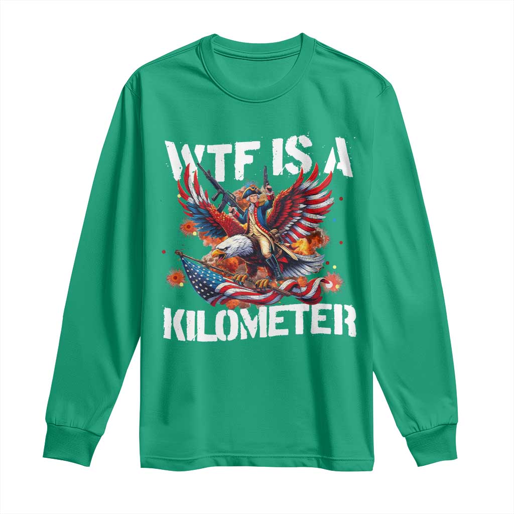 Funny 4th Of July WTF Is A Kilometer Long Sleeve Shirt USA Meme Founding Father Patriotic - Wonder Print Shop