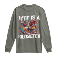 Funny 4th Of July WTF Is A Kilometer Long Sleeve Shirt USA Meme Founding Father Patriotic - Wonder Print Shop