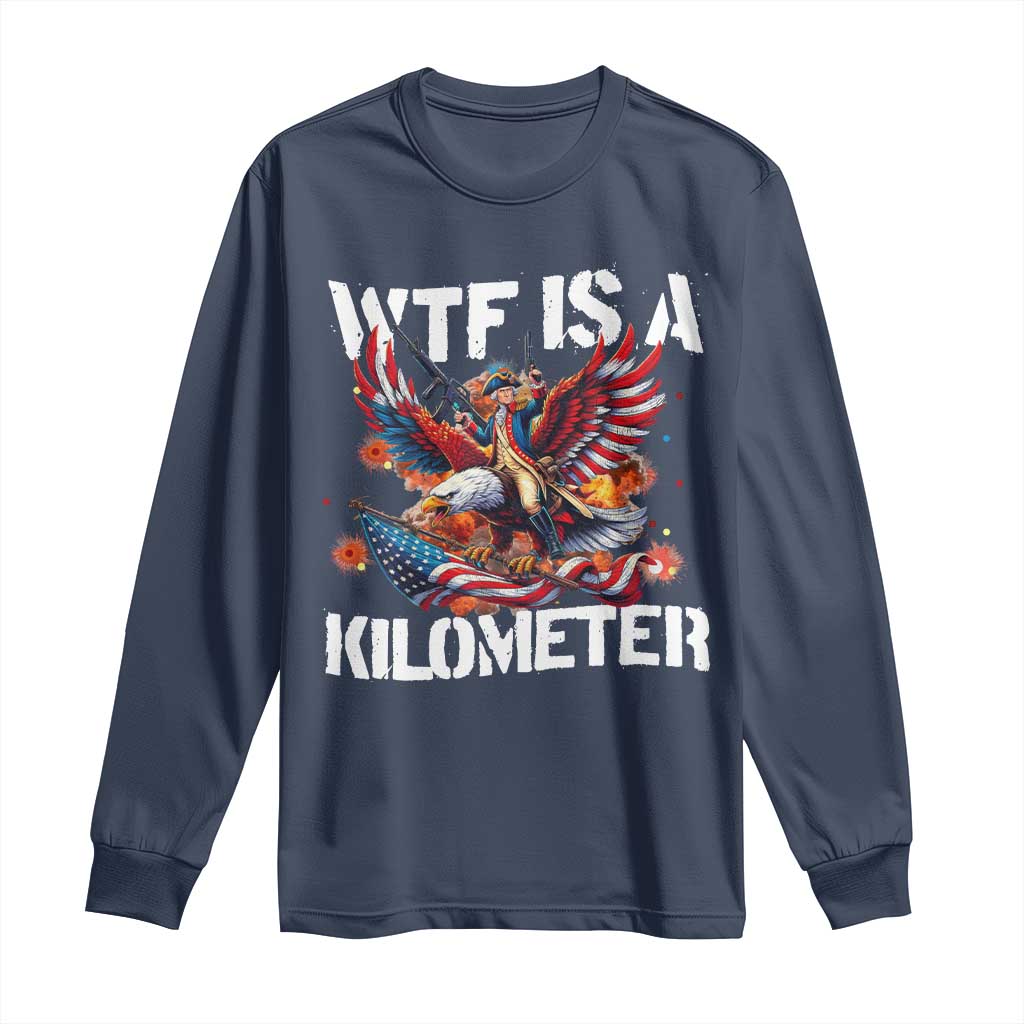 Funny 4th Of July WTF Is A Kilometer Long Sleeve Shirt USA Meme Founding Father Patriotic - Wonder Print Shop