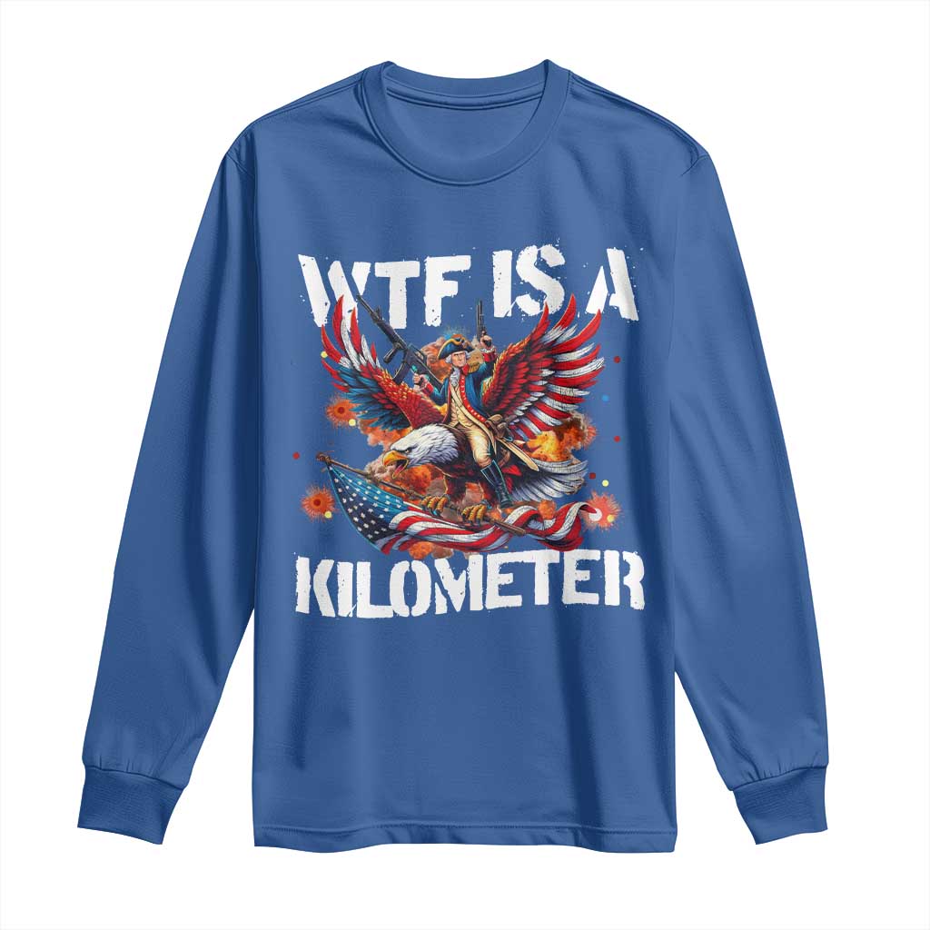 Funny 4th Of July WTF Is A Kilometer Long Sleeve Shirt USA Meme Founding Father Patriotic - Wonder Print Shop