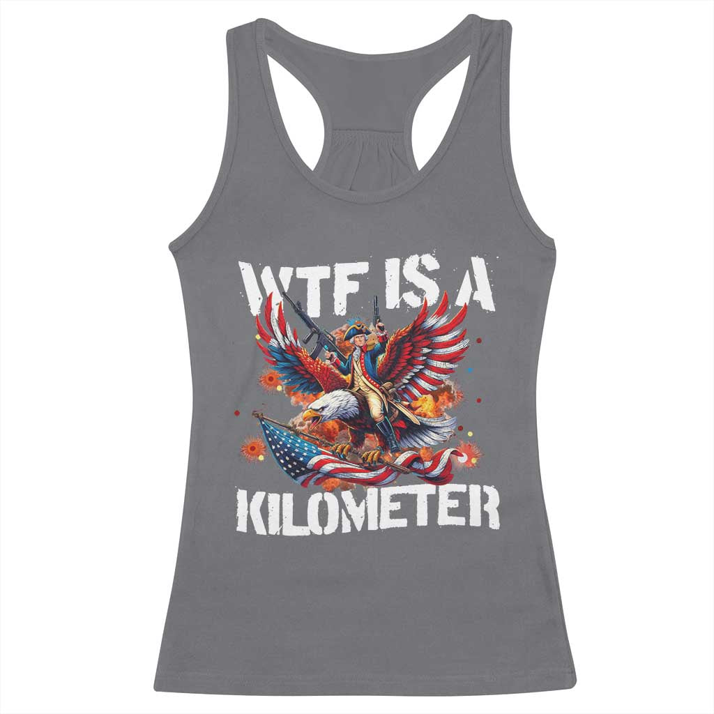 Funny 4th Of July WTF Is A Kilometer Racerback Tank Top USA Meme Founding Father Patriotic - Wonder Print Shop
