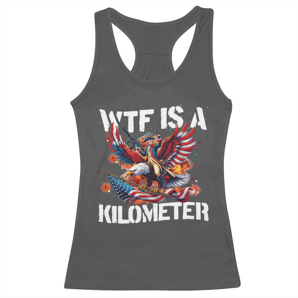 Funny 4th Of July WTF Is A Kilometer Racerback Tank Top USA Meme Founding Father Patriotic - Wonder Print Shop
