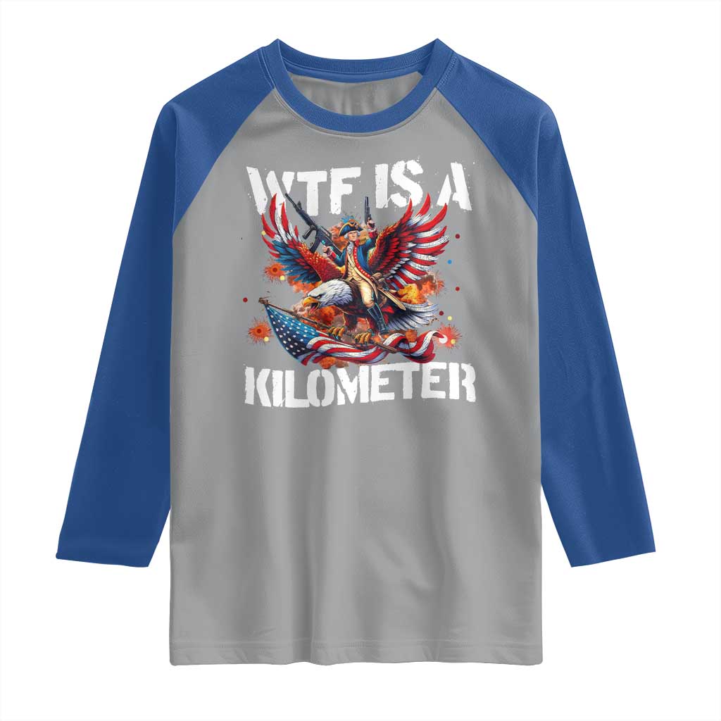 Funny 4th Of July WTF Is A Kilometer Raglan Shirt USA Meme Founding Father Patriotic - Wonder Print Shop