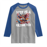 Funny 4th Of July WTF Is A Kilometer Raglan Shirt USA Meme Founding Father Patriotic - Wonder Print Shop