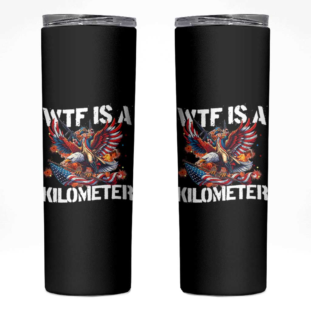 Funny 4th Of July WTF Is A Kilometer Skinny Tumbler USA Meme Founding Father Patriotic - Wonder Print Shop
