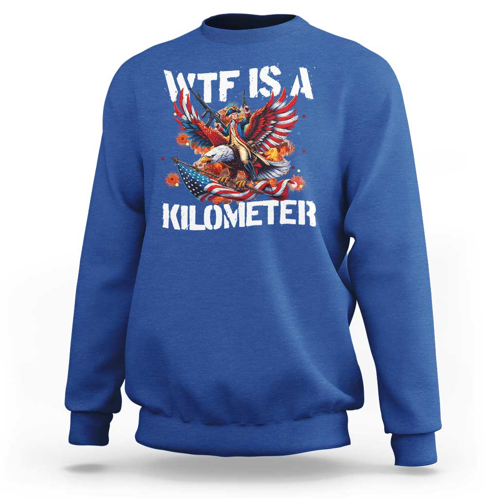 Funny 4th Of July WTF Is A Kilometer Sweatshirt USA Meme Founding Father Patriotic - Wonder Print Shop