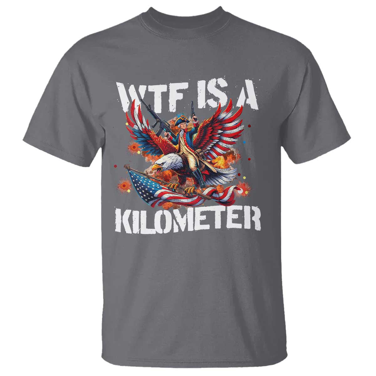 Funny 4th Of July WTF Is A Kilometer T Shirt USA Meme Founding Father Patriotic - Wonder Print Shop