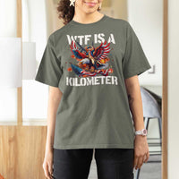 Funny 4th Of July WTF Is A Kilometer T Shirt For Women USA Meme Founding Father Patriotic - Wonder Print Shop