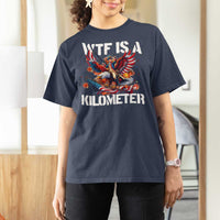 Funny 4th Of July WTF Is A Kilometer T Shirt For Women USA Meme Founding Father Patriotic - Wonder Print Shop