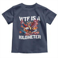 Funny 4th Of July WTF Is A Kilometer Toddler T Shirt USA Meme Founding Father Patriotic - Wonder Print Shop