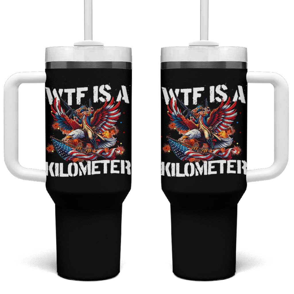 Funny 4th Of July WTF Is A Kilometer Tumbler With Handle USA Meme Founding Father Patriotic - Wonder Print Shop