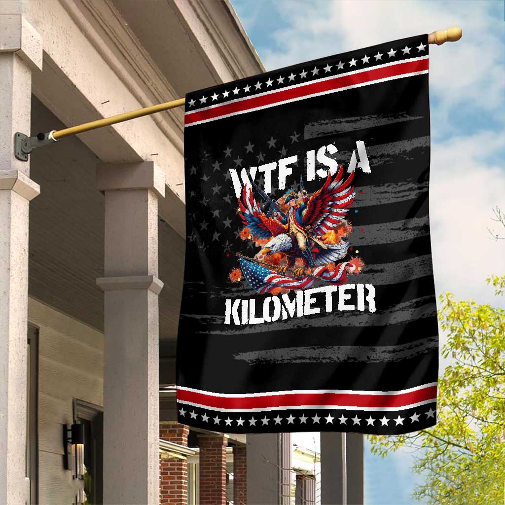 Funny 4th Of July WTF Is A Kilometer Garden Flag USA Meme Founding Father Patriotic