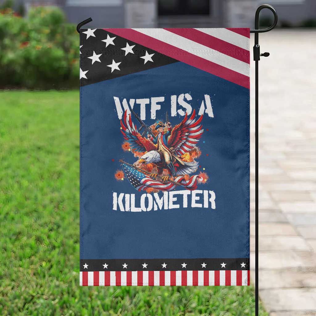 Funny 4th Of July WTF Is A Kilometer Garden Flag USA Meme Founding Father Patriotic