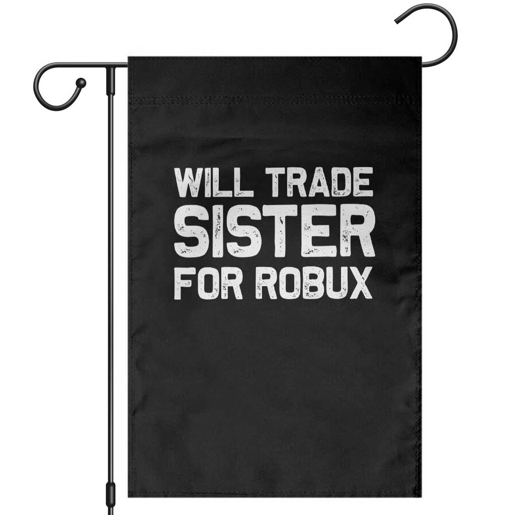 Will Trade Sister For Robux Garden Flag Funny Sibling Video Game Lovers Gamers