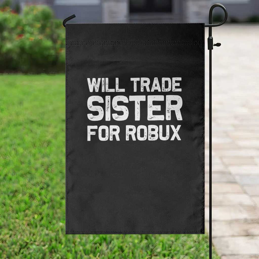 Will Trade Sister For Robux Garden Flag Funny Sibling Video Game Lovers Gamers