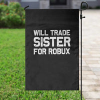 Will Trade Sister For Robux Garden Flag Funny Sibling Video Game Lovers Gamers