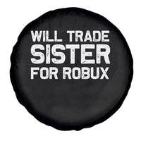 Will Trade Sister For Robux Spare Tire Cover Funny Sibling Video Game Lovers Gamers
