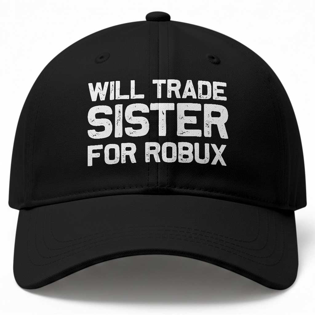 Will Trade Sister For Robux Baseball Cap Funny Sibling Video Game Lovers Gamers
