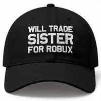 Will Trade Sister For Robux Baseball Cap Funny Sibling Video Game Lovers Gamers