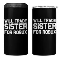 Will Trade Sister For Robux 4 in 1 Can Cooler Tumbler Funny Sibling Video Game Lovers Gamers
