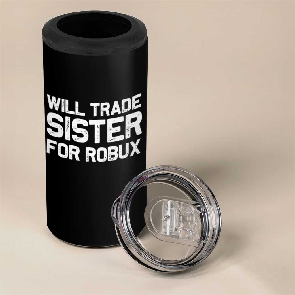 Will Trade Sister For Robux 4 in 1 Can Cooler Tumbler Funny Sibling Video Game Lovers Gamers