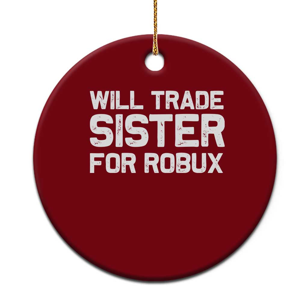 Will Trade Sister For Robux Ceramic Ornament Funny Sibling Video Game Lovers Gamers