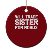 Will Trade Sister For Robux Ceramic Ornament Funny Sibling Video Game Lovers Gamers