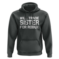 Will Trade Sister For Robux Hoodie Funny Sibling Video Game Lovers Gamers