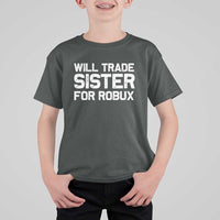Will Trade Sister For Robux T Shirt For Kid Funny Sibling Video Game Lovers Gamers