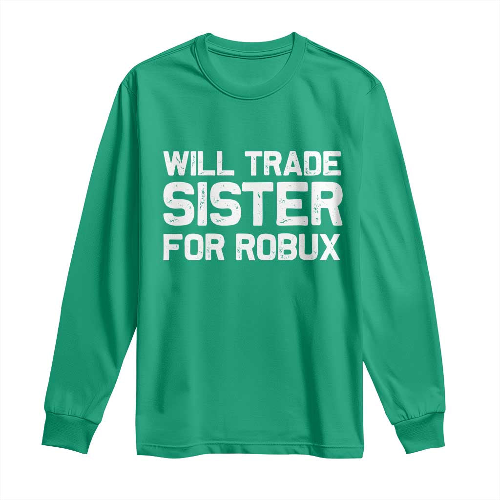 Will Trade Sister For Robux Long Sleeve Shirt Funny Sibling Video Game Lovers Gamers