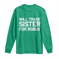 Will Trade Sister For Robux Long Sleeve Shirt Funny Sibling Video Game Lovers Gamers