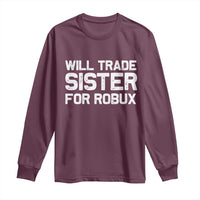 Will Trade Sister For Robux Long Sleeve Shirt Funny Sibling Video Game Lovers Gamers