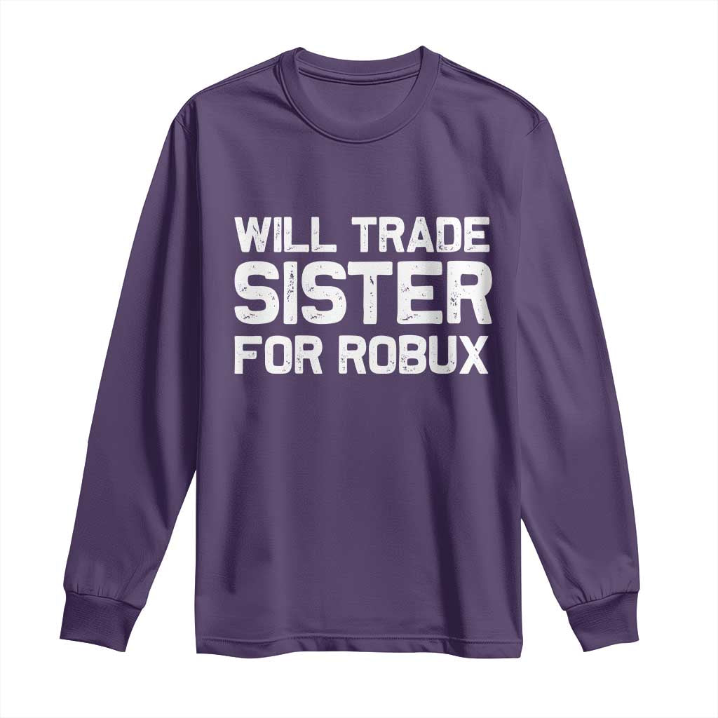 Will Trade Sister For Robux Long Sleeve Shirt Funny Sibling Video Game Lovers Gamers