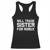 Will Trade Sister For Robux Racerback Tank Top Funny Sibling Video Game Lovers Gamers