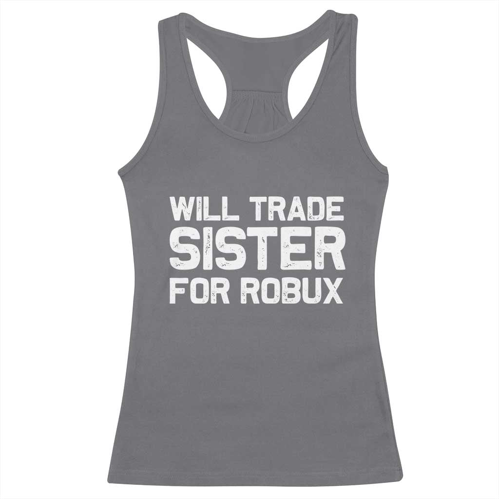 Will Trade Sister For Robux Racerback Tank Top Funny Sibling Video Game Lovers Gamers