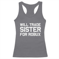 Will Trade Sister For Robux Racerback Tank Top Funny Sibling Video Game Lovers Gamers