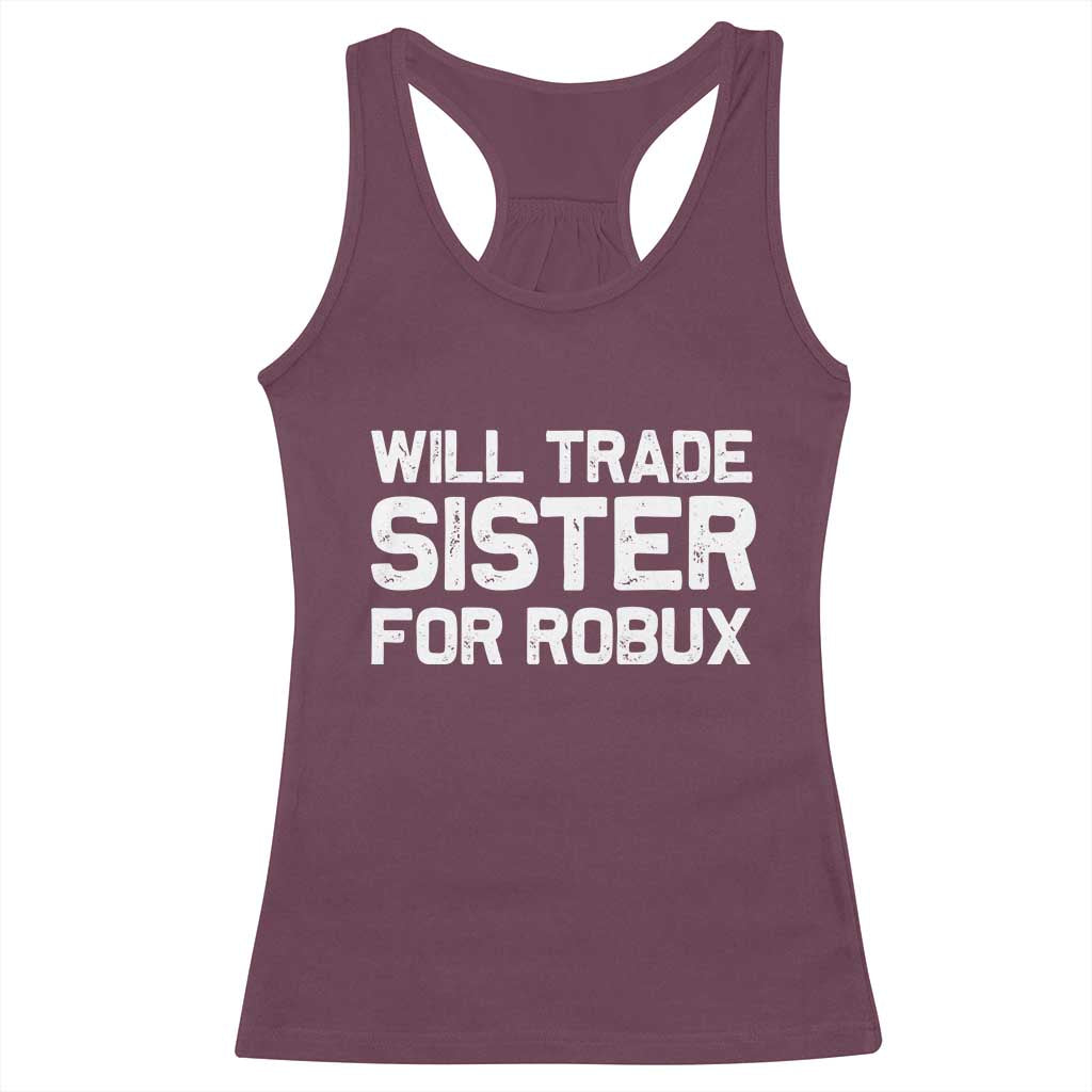 Will Trade Sister For Robux Racerback Tank Top Funny Sibling Video Game Lovers Gamers
