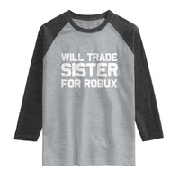 Will Trade Sister For Robux Raglan Shirt Funny Sibling Video Game Lovers Gamers