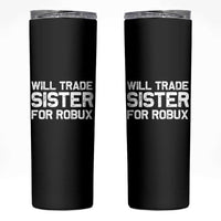 Will Trade Sister For Robux Skinny Tumbler Funny Sibling Video Game Lovers Gamers