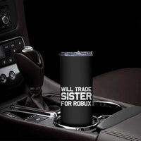 Will Trade Sister For Robux Skinny Tumbler Funny Sibling Video Game Lovers Gamers
