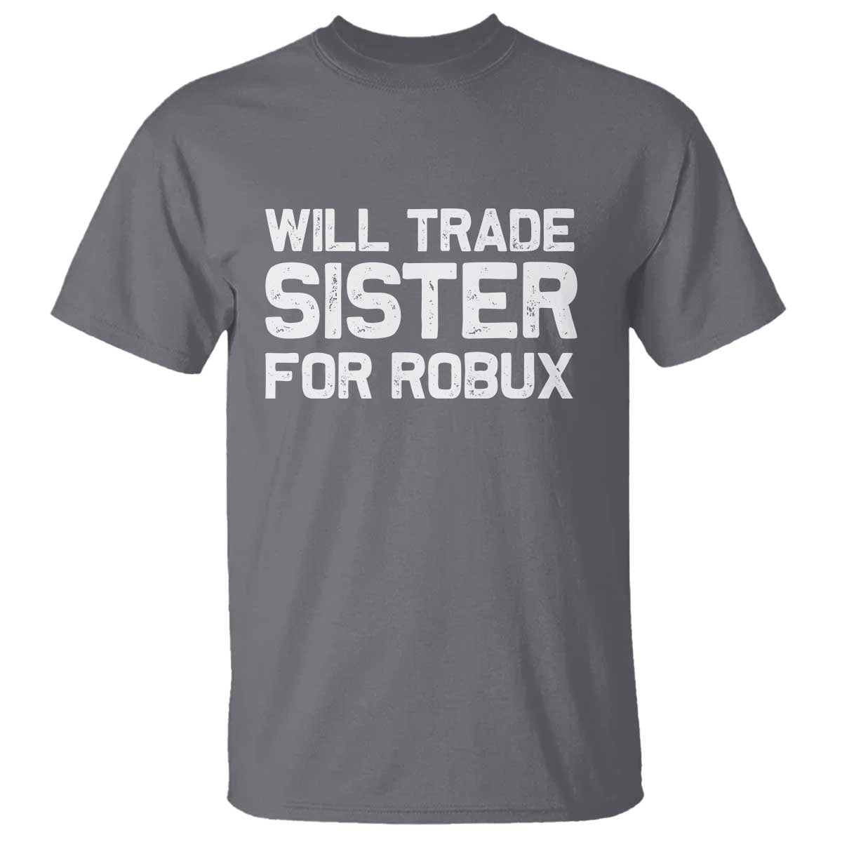 Will Trade Sister For Robux T Shirt Funny Sibling Video Game Lovers Gamers