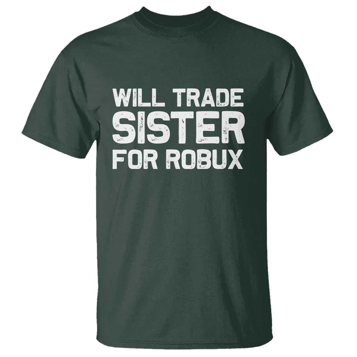 Will Trade Sister For Robux T Shirt Funny Sibling Video Game Lovers Gamers
