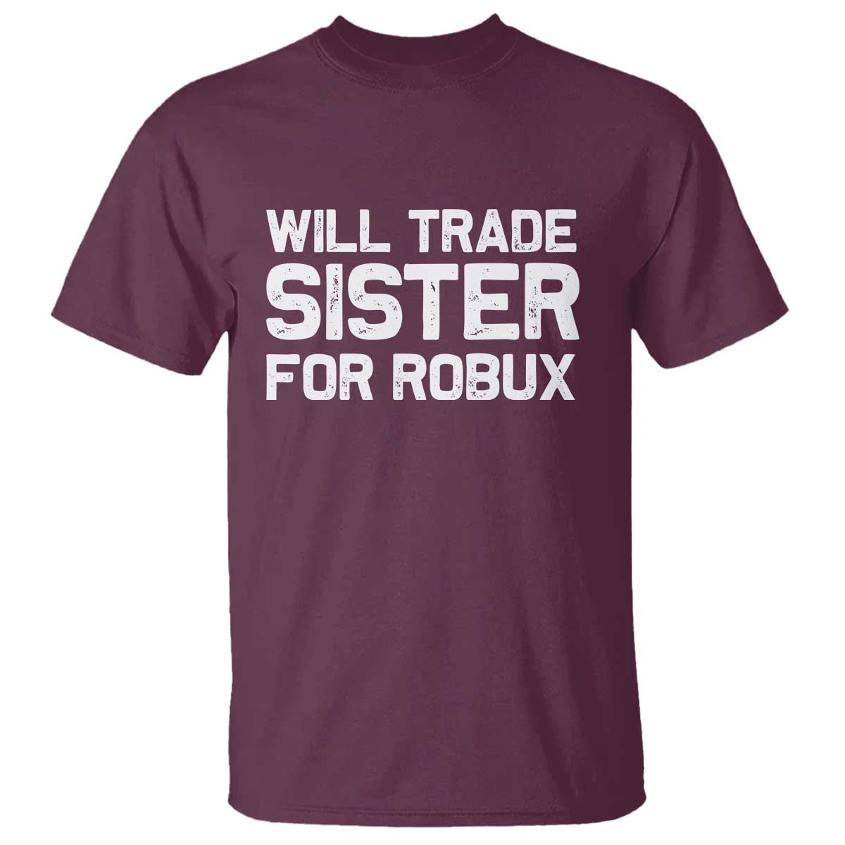 Will Trade Sister For Robux T Shirt Funny Sibling Video Game Lovers Gamers
