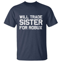 Will Trade Sister For Robux T Shirt Funny Sibling Video Game Lovers Gamers