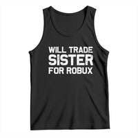 Will Trade Sister For Robux Tank Top Funny Sibling Video Game Lovers Gamers